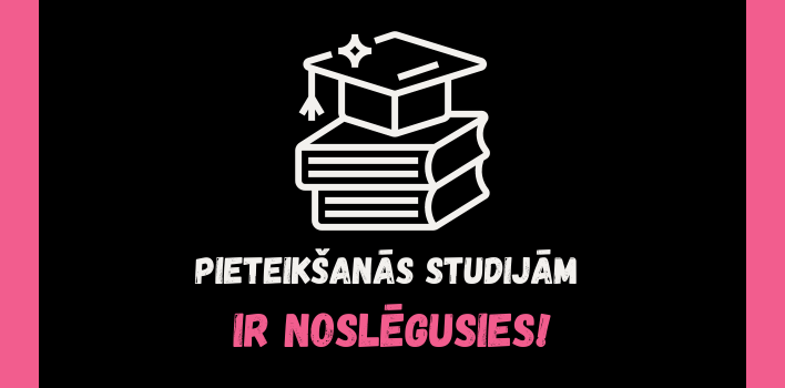 PIETEIKŠANĀS STUDIJĀM IR NOSLĒGUSIES!